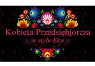 Konkurs „Kobieta przedsiębiorcza w stylu EKO”