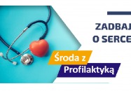 Środa z profilaktyką - profilaktyka chorób serca