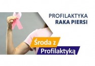 Środa z profilaktyką - profilaktyka raka piersi