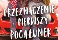 PRZEZNACZENIE I PIERWSZY POCAŁUNEK