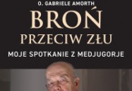 BROŃ PRZECIW ZŁU. MOJE SPOTKANIE Z MEDJUGORJE