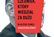 Człowiek, który wiedział za dużo. Dlaczego zginęli Jaroszewiczowie